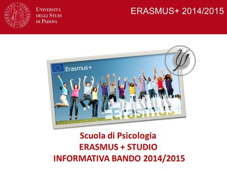 Scuola di Psicologia ERASMUS + STUDIO INFORMATIVA BANDO 2014/2015