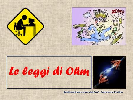 Le leggi di Ohm Realizzazione a cura del Prof. Francesco Porfido.