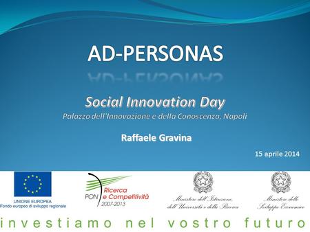 AD-PERSONAS Social Innovation Day Palazzo dell'Innovazione e della Conoscenza, Napoli Raffaele Gravina 15 aprile 2014.