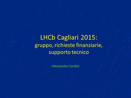 LHCb Cagliari 2015: gruppo, richieste finanziarie, supporto tecnico