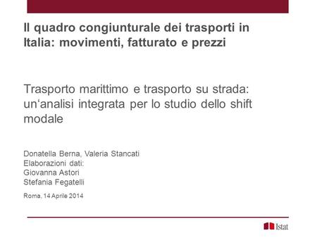 Il quadro congiunturale dei trasporti in Italia: movimenti, fatturato e prezzi Trasporto marittimo e trasporto su strada: un‘analisi integrata per lo studio.