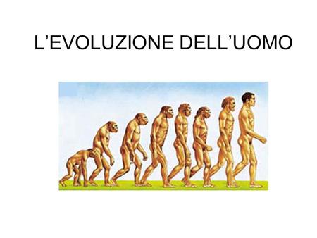 L’EVOLUZIONE DELL’UOMO