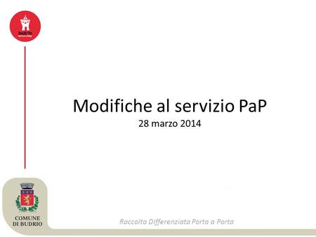 Raccolta Differenziata Porta a Porta Modifiche al servizio PaP 28 marzo 2014.