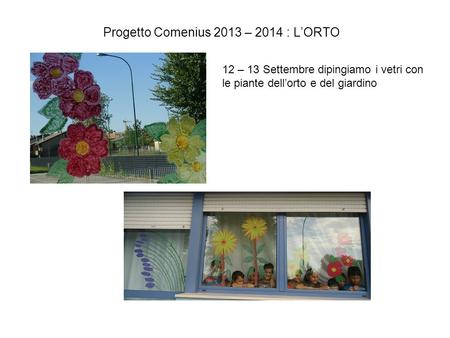 Progetto Comenius 2013 – 2014 : L’ORTO 12 – 13 Settembre dipingiamo i vetri con le piante dell’orto e del giardino.