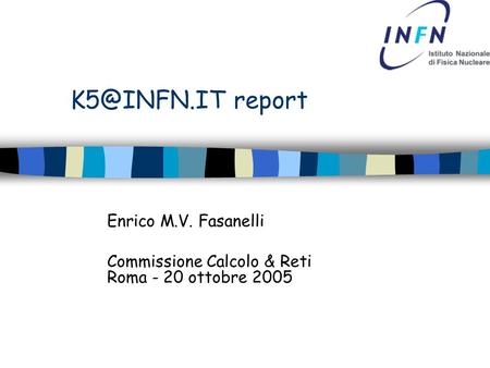 report Enrico M.V. Fasanelli Commissione Calcolo & Reti Roma - 20 ottobre 2005.