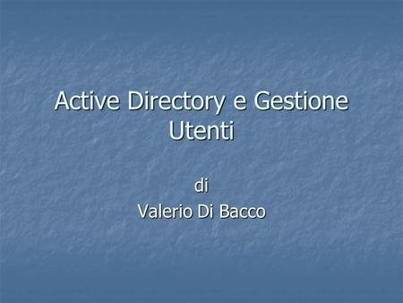 Active Directory e Gestione Utenti di Valerio Di Bacco.