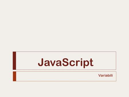 JavaScript Variabili. Caratteristiche Alice Pavarani2  var permette la dichiarazione esplicita di variabili  JavaScript permette anche la dichiarazione.