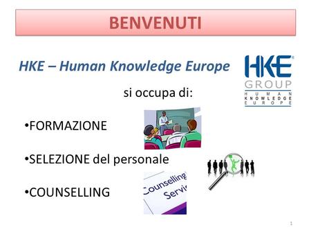 BENVENUTI HKE – Human Knowledge Europe 1 si occupa di: FORMAZIONE SELEZIONE del personale COUNSELLING.
