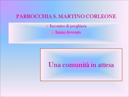 PARROCCHIA S. MARTINO CORLEONE Incontro di preghiera Inizio Avvento Una comunità in attesa.