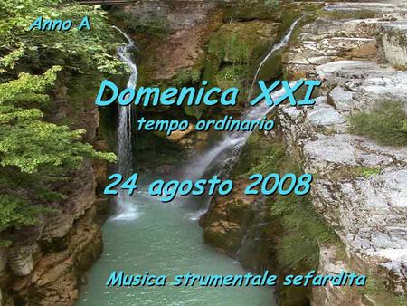 Anno A Domenica XXI tempo ordinario Domenica XXI tempo ordinario 24 agosto 2008 Musica strumentale sefardita.
