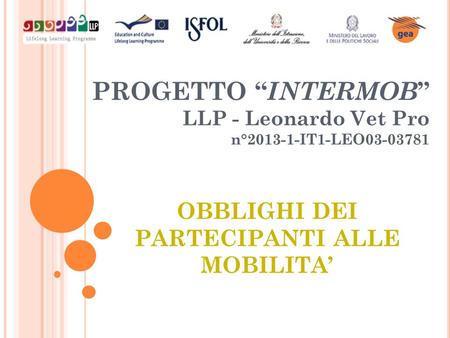 OBBLIGHI DEI PARTECIPANTI ALLE MOBILITA’ PROGETTO “ INTERMOB ” LLP - Leonardo Vet Pro n°2013-1-IT1-LEO03-03781.
