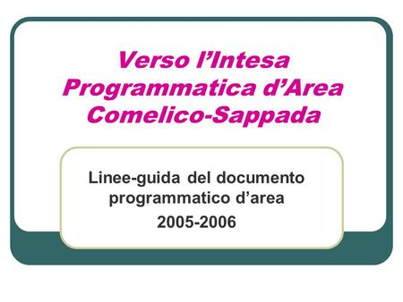 Verso l’Intesa Programmatica d’Area Comelico-Sappada Linee-guida del documento programmatico d’area 2005-2006.