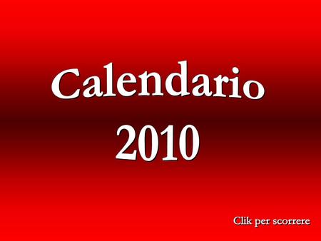Calendario 2010 Clik per scorrere.