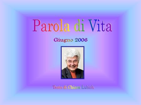 Parola di Vita Giugno 2006 Testo di Chiara Lubich.
