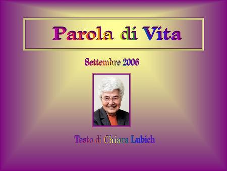 Parola di Vita Settembre 2006 Testo di Chiara Lubich.