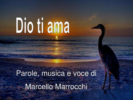 Dio ti ama Parole, musica e voce di Marcello Marrocchi.
