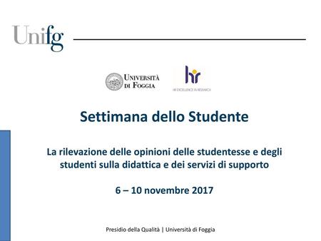Settimana dello Studente La rilevazione delle opinioni delle studentesse e degli studenti sulla didattica e dei servizi di supporto 6 – 10 novembre 2017.