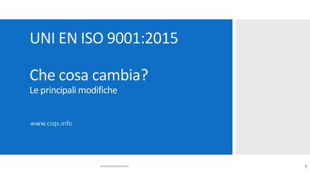 UNI EN ISO 9001:2015 Che cosa cambia? Le principali modifiche