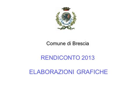 Comune di Brescia RENDICONTO 2013 ELABORAZIONI GRAFICHE.