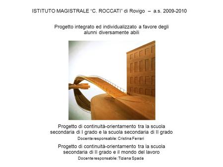 ISTITUTO MAGISTRALE “C. ROCCATI” di Rovigo – a.s. 2009-2010 Progetto di continuità-orientamento tra la scuola secondaria di I grado e la scuola secondaria.