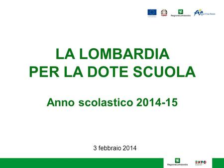 LA LOMBARDIA PER LA DOTE SCUOLA Anno scolastico 2014-15 3 febbraio 2014.