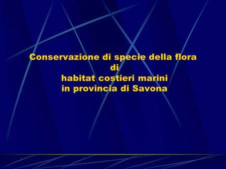 Conservazione di specie della flora di habitat costieri marini in provincia di Savona.