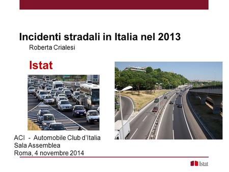 Istat Incidenti stradali in Italia nel 2013 Roberta Crialesi