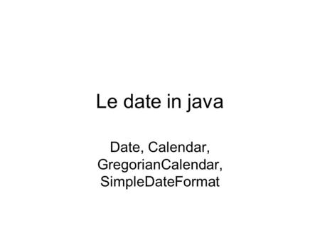 Date, Calendar, GregorianCalendar, SimpleDateFormat