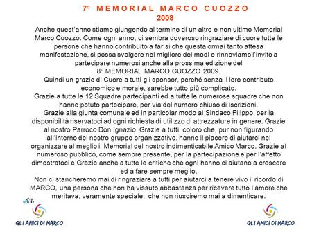 Anche quest’anno stiamo giungendo al termine di un altro e non ultimo Memorial Marco Cuozzo. Come ogni anno, ci sembra doveroso ringraziare di cuore tutte.