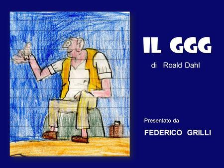IL GGG di Roald Dahl Presentato da FEDERICO GRILLI.