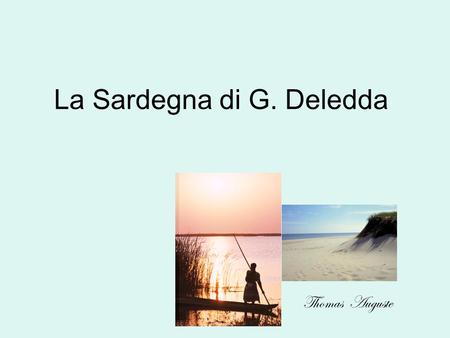 La Sardegna di G. Deledda Thomas Auguste. Una Nobel nuorese.