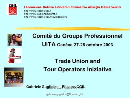 UITA Genève 27-28 ottobre 2003 - Comitè du Groupe Professionnel UITA Genève 27-28 octobre 2003 Trade Union and Tour.