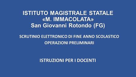 ISTITUTO MAGISTRALE STATALE «M. IMMACOLATA» San Giovanni Rotondo (FG)