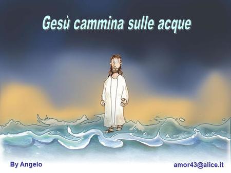 By Angelo Gesù, obbligò i suoi discepoli a salire in barca e a precederlo sull’altra riva del lago di Galilea.