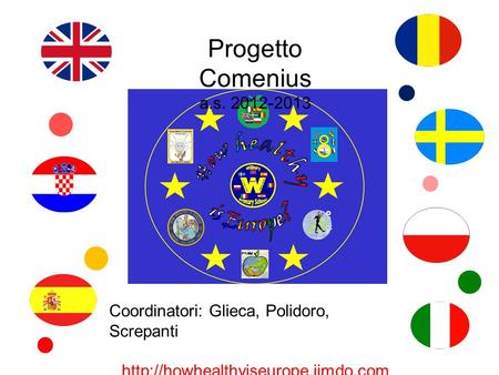 Progetto Comenius a.s. 2012-2013 Coordinatori: Glieca, Polidoro, Screpanti