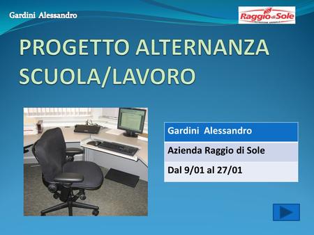Gardini Alessandro Azienda Raggio di Sole Dal 9/01 al 27/01.