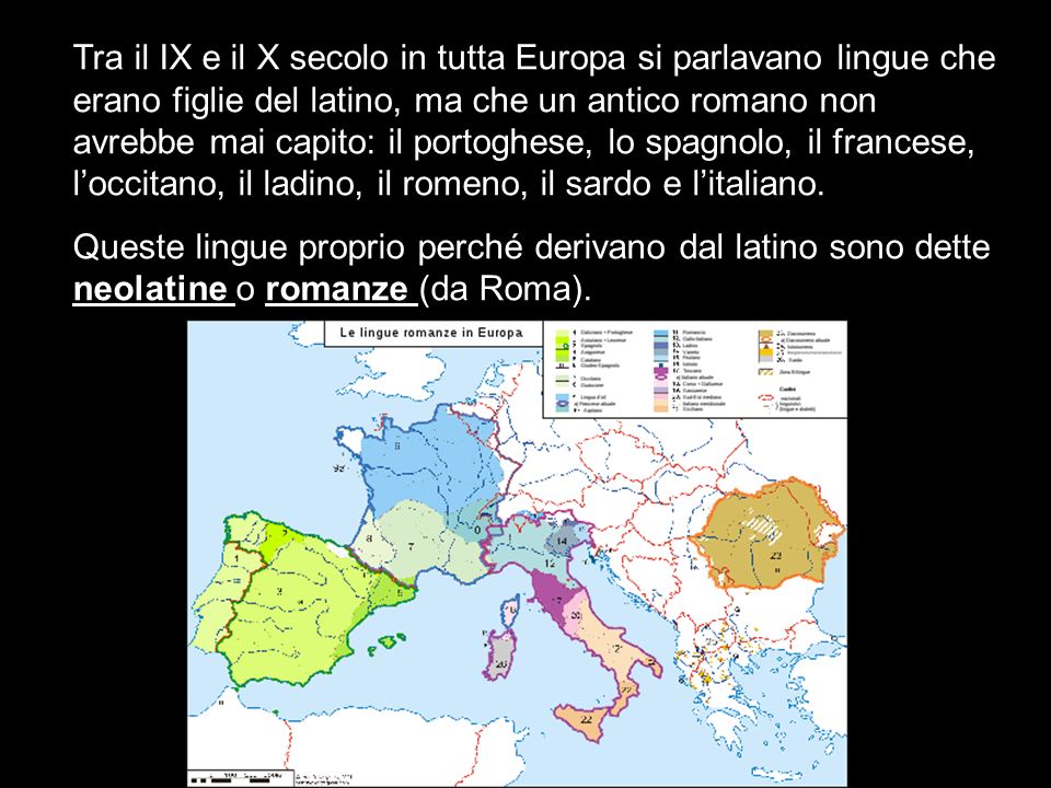 Tra il IX e il X secolo in tutta Europa si parlavano lingue che erano figlie del latino, ma che un antico romano non avrebbe mai capito: il portoghese, lo spagnolo, il francese, l’occitano, il ladino, il romeno, il sardo e l’italiano.