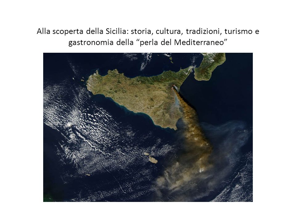 Alla Scoperta Della Sicilia Storia Cultura Tradizioni Turismo E Gastronomia Della Perla Del Mediterraneo Ppt Video Online Scaricare