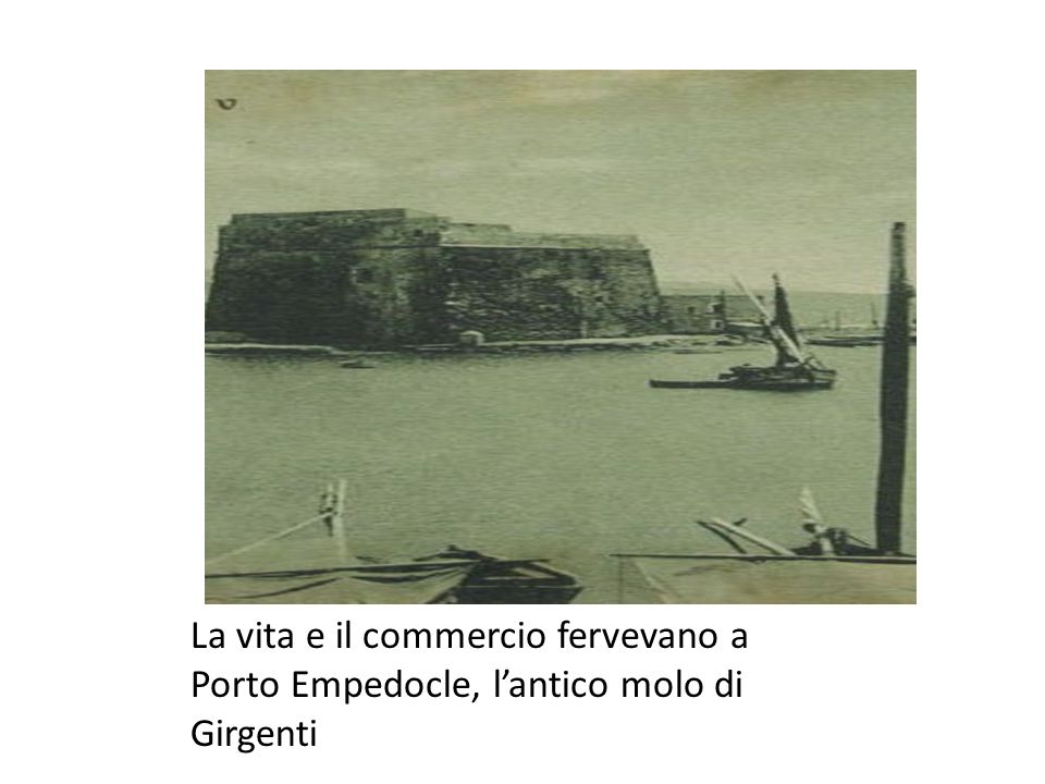 La vita e il commercio fervevano a Porto Empedocle, l’antico molo di Girgenti
