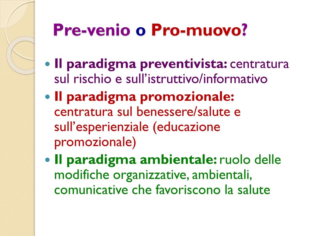 Pre-venio o Pro-muovo Il paradigma preventivista: centratura sul rischio e sull’istruttivo/informativo.