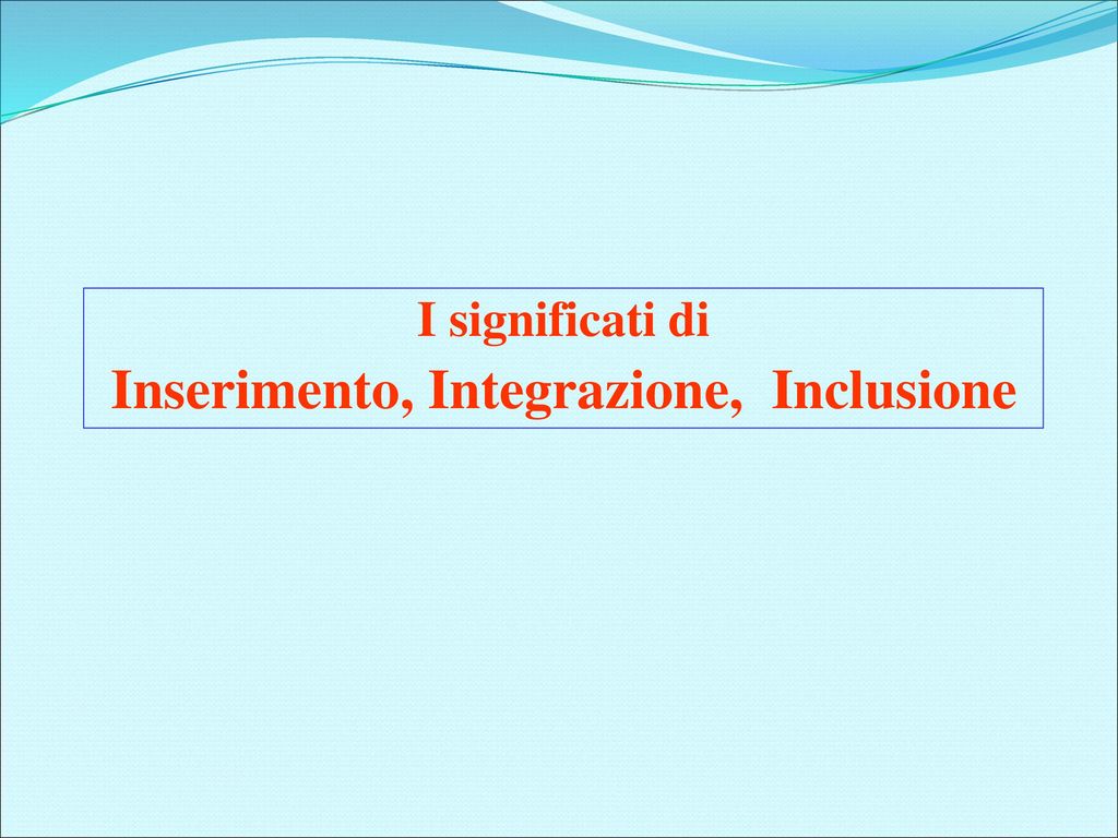 Inserimento, Integrazione, Inclusione