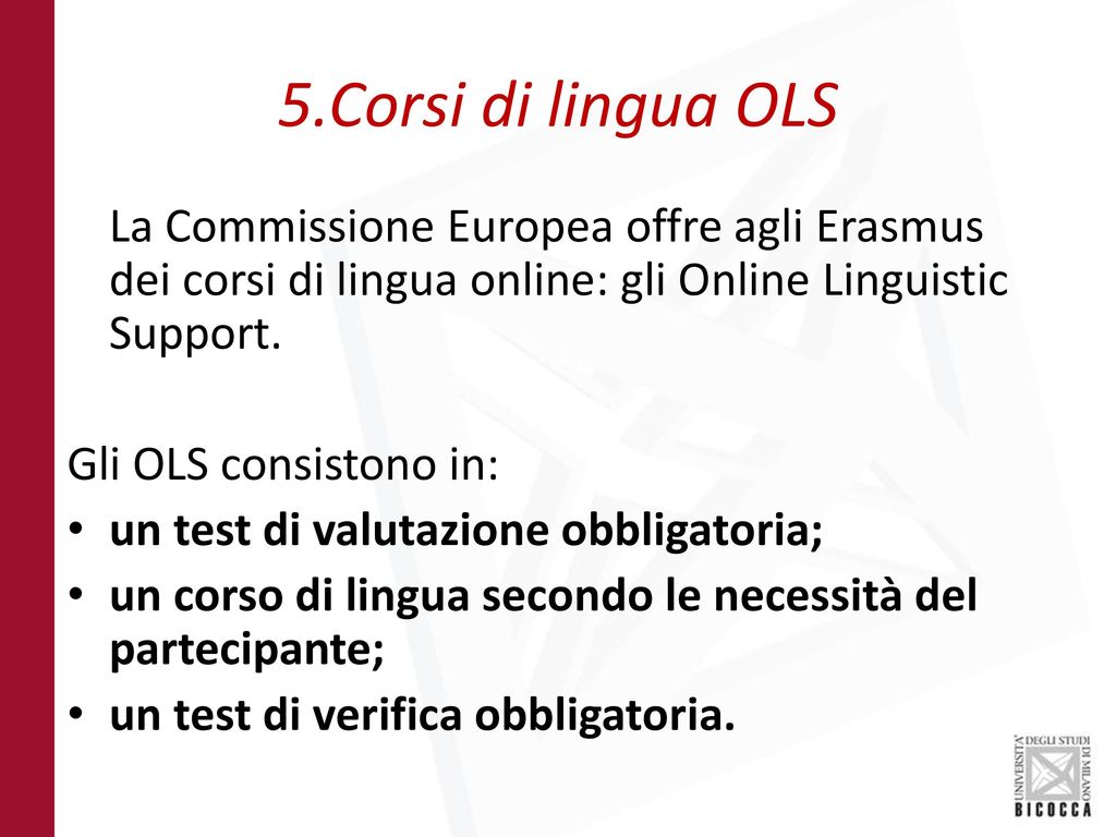 5.Corsi di lingua OLS La Commissione Europea offre agli Erasmus dei corsi di lingua online: gli Online Linguistic Support.