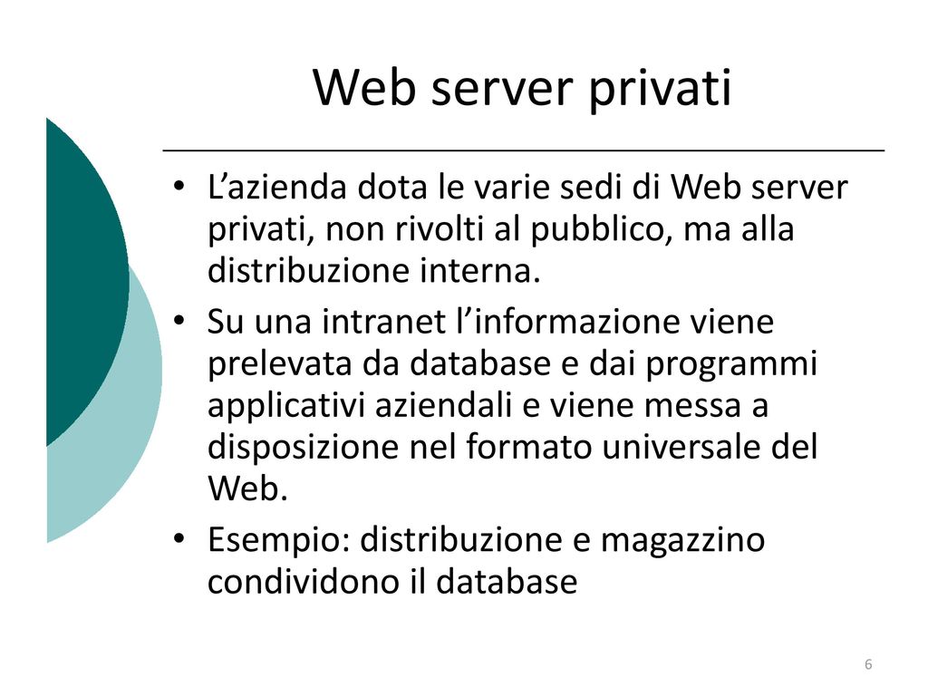 Web server privati L’azienda dota le varie sedi di Web server privati, non rivolti al pubblico, ma alla distribuzione interna.