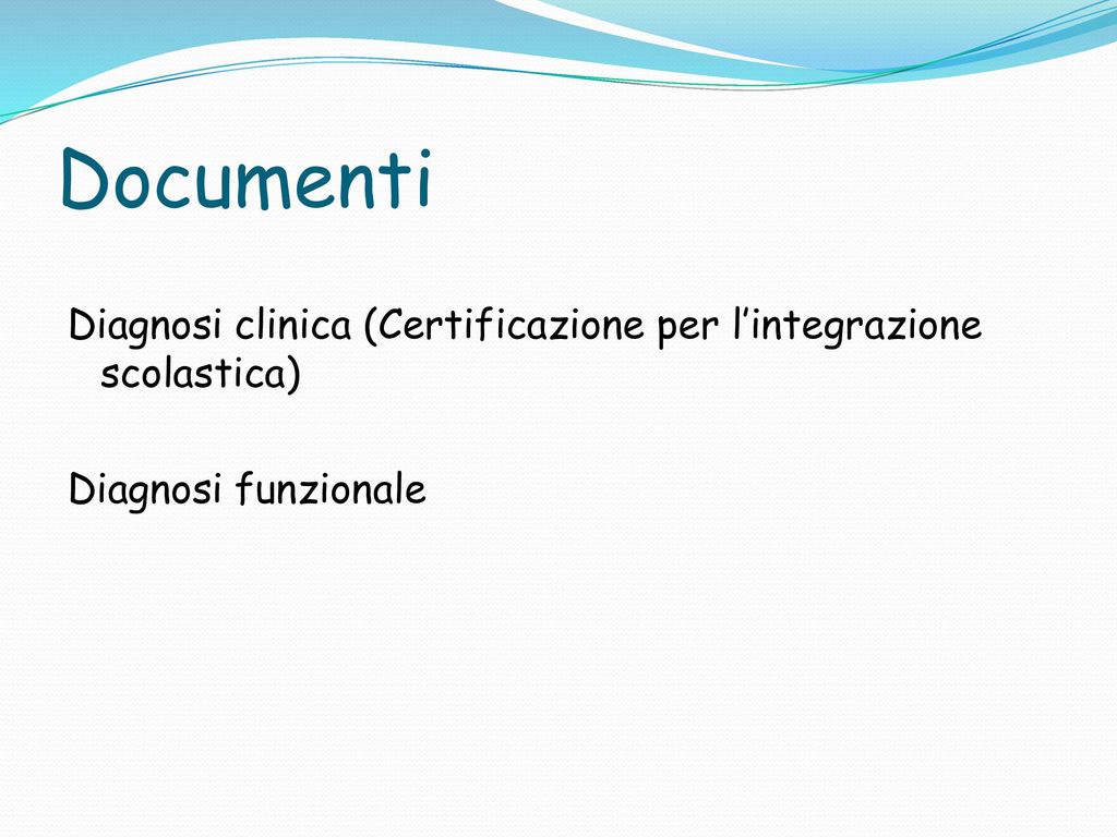 Documenti Diagnosi clinica (Certificazione per l’integrazione scolastica) Diagnosi funzionale