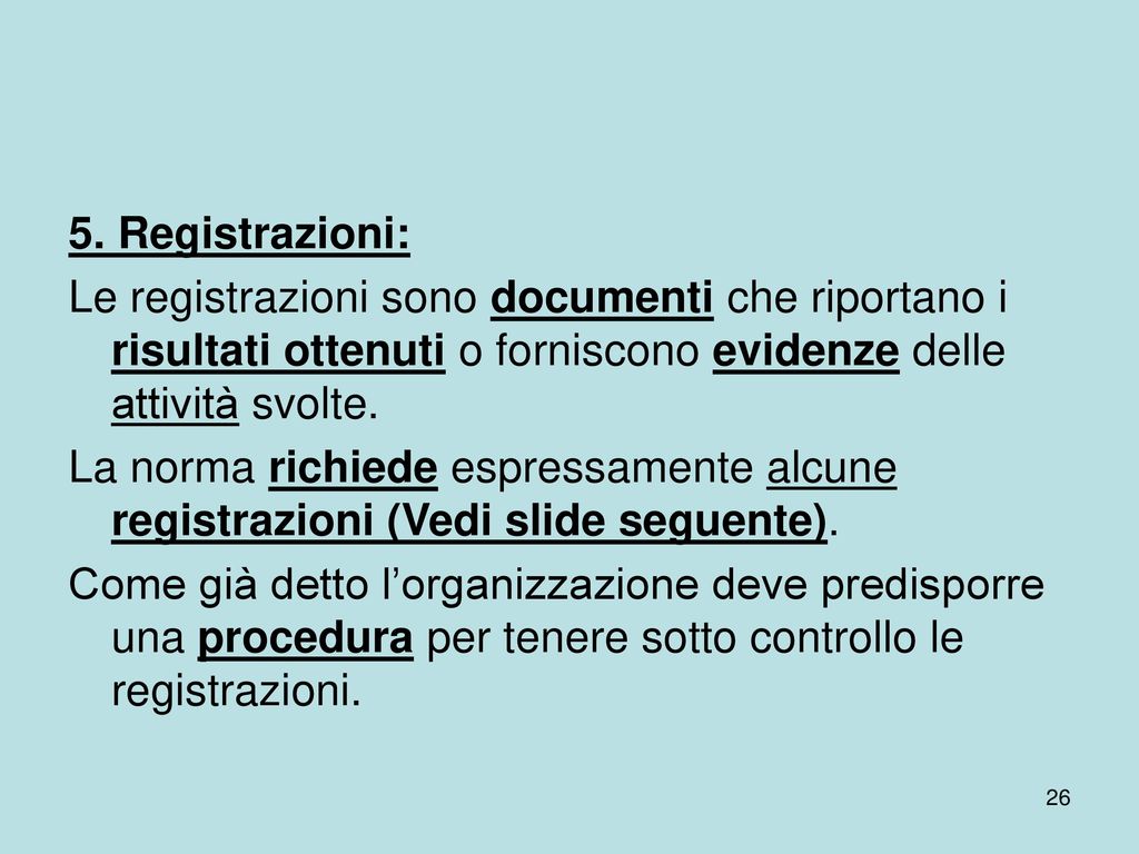 5. Registrazioni: Le registrazioni sono documenti che riportano i risultati ottenuti o forniscono evidenze delle attività svolte.