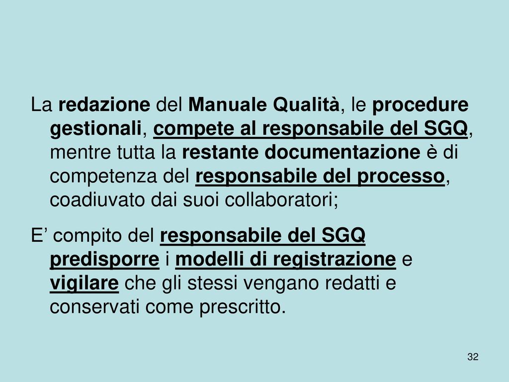 La redazione del Manuale Qualità, le procedure gestionali, compete al responsabile del SGQ, mentre tutta la restante documentazione è di competenza del responsabile del processo, coadiuvato dai suoi collaboratori;