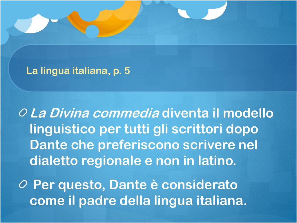 Per questo, Dante è considerato come il padre della lingua italiana.
