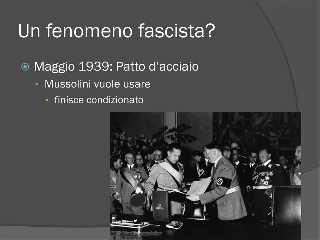 Un fenomeno fascista Maggio 1939: Patto d’acciaio