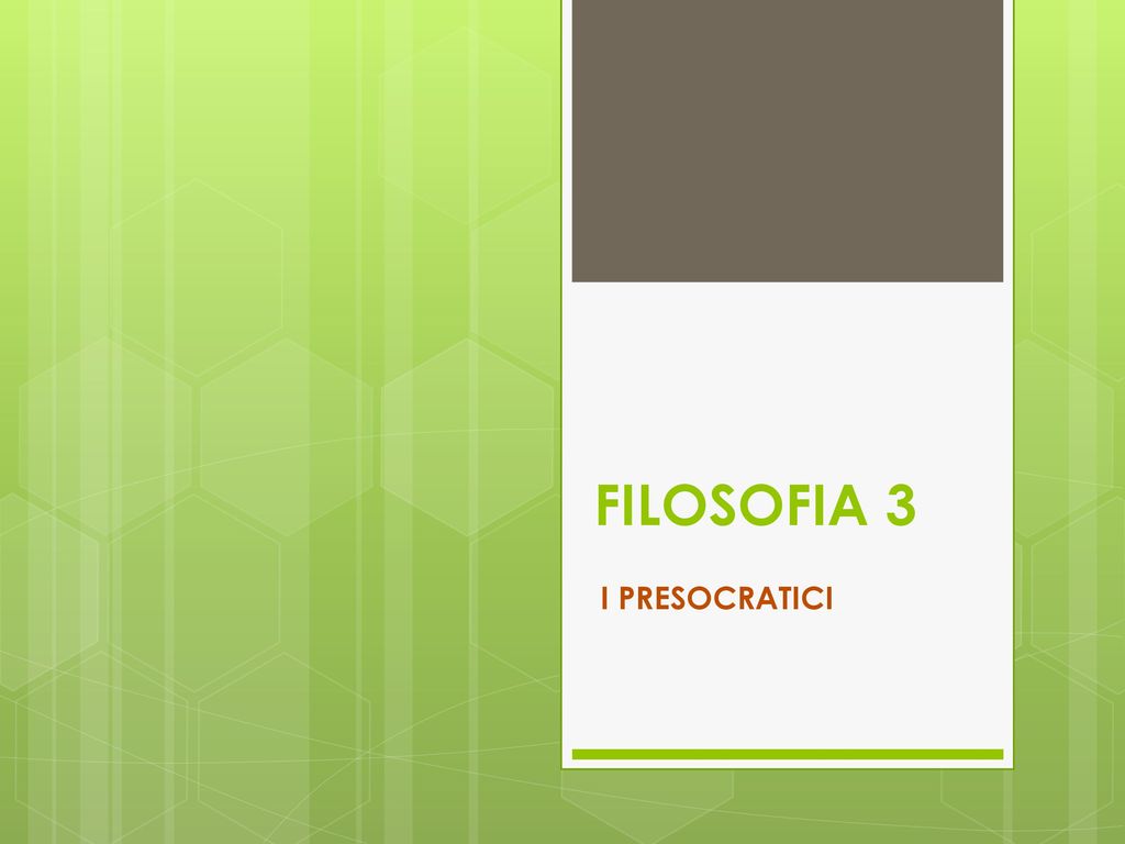 FILOSOFIA 3 I PRESOCRATICI