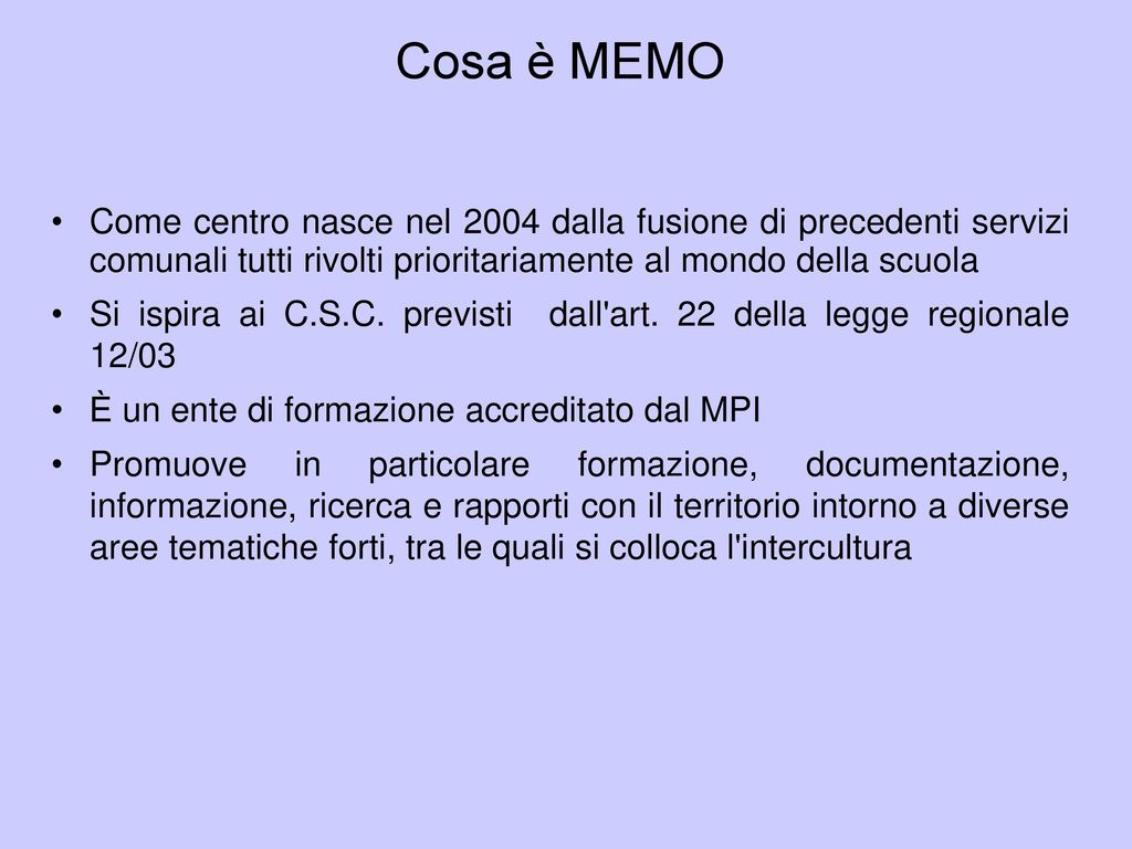 Cosa è MEMO Come centro nasce nel 2004 dalla fusione di precedenti servizi comunali tutti rivolti prioritariamente al mondo della scuola.